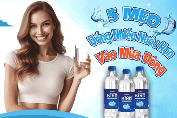 5 MẸO UỐNG NƯỚC NHIỀU HƠN VÀO MÙA ĐÔNG?