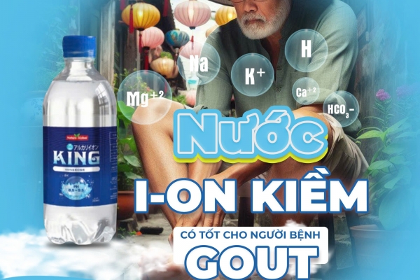 NƯỚC ION KIỀM KING – LỢI ÍCH CHO NGƯỜI BỆNH GOUT